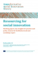 Deliverable 2.4 : Resourcing for social innovation : working papers, key insights for practice and policy, lessons for facilitation tools and workshop report